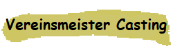 Vereinsmeister Casting